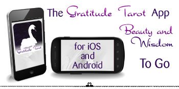 The Gratitude Tarot app for iOS and Android give you Beauty and Wisdom To Go
