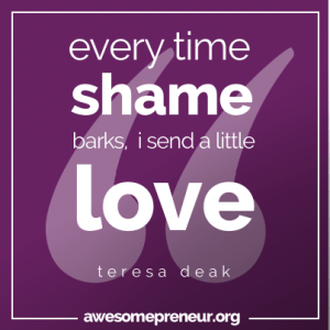Every time shame knocks...Teresa Deak's guest post on Awesomepreneur's Harvest of Heart Work.